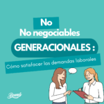 No negociables generacionales: Cómo satisfacer las demandas laborales