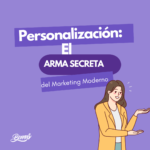 Personalización: El Arma Secreta del Marketing Moderno