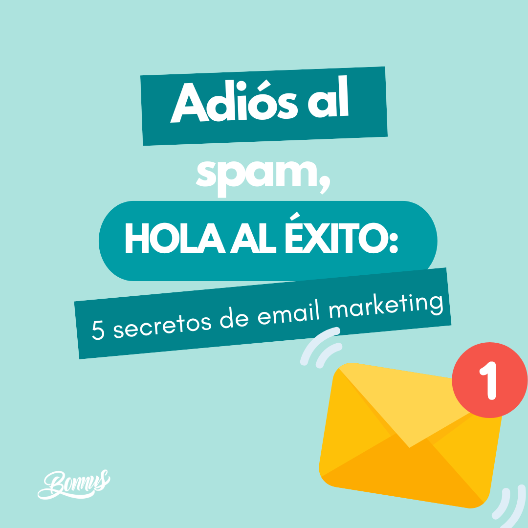 Adiós al spam, hola al éxito: 5 secretos de email marketing