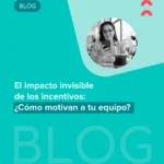 El impacto invisible de los incentivos: ¿Cómo motivan a tu equipo?