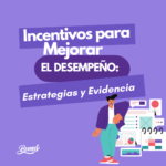 Incentivos para Mejorar el Desempeño: Estrategias y Evidencia