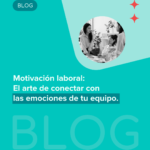 Motivación laboral: El arte de conectar con las emociones de tu equipo