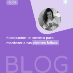 Fidelización: el secreto para mantener a tus clientes felices
