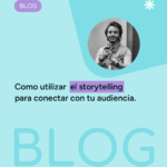 Cómo utilizar el storytelling para conectar con tu audiencia