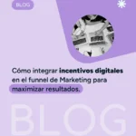 Cómo Integrar Incentivos Digitales en el Funnel de Marketing para Maximizar Resultados