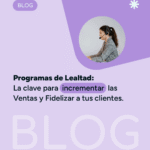 Programas de Lealtad: La Clave para Incrementar las Ventas y Fidelizar a tus Clientes